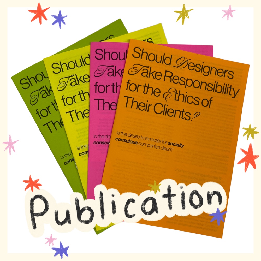 a spread out lay of four publications in neon colours, green, yellow, pink, orange, with the title 'Should Designers Take Responsibility For The Ethics of Their Clients'